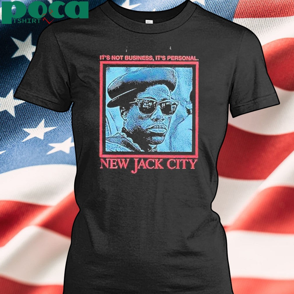 Its Not Business Its Personal New Jack City Shirt