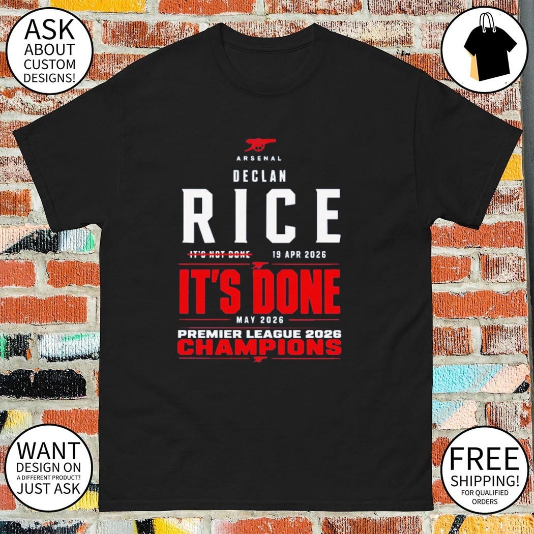It’s Not Done Declan Rice It’s Done Arsenal Premier League Champions 2025 26 shirt