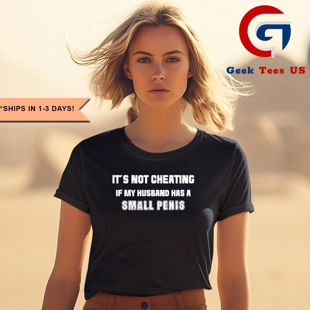 It’s not cheating if my husband has a small penis T-shirt