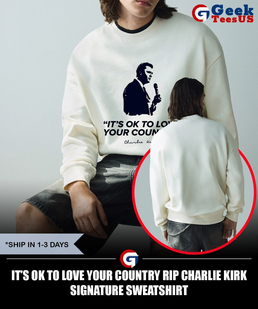 It’s ok to love your country RIP Charlie Kirk signature shirt