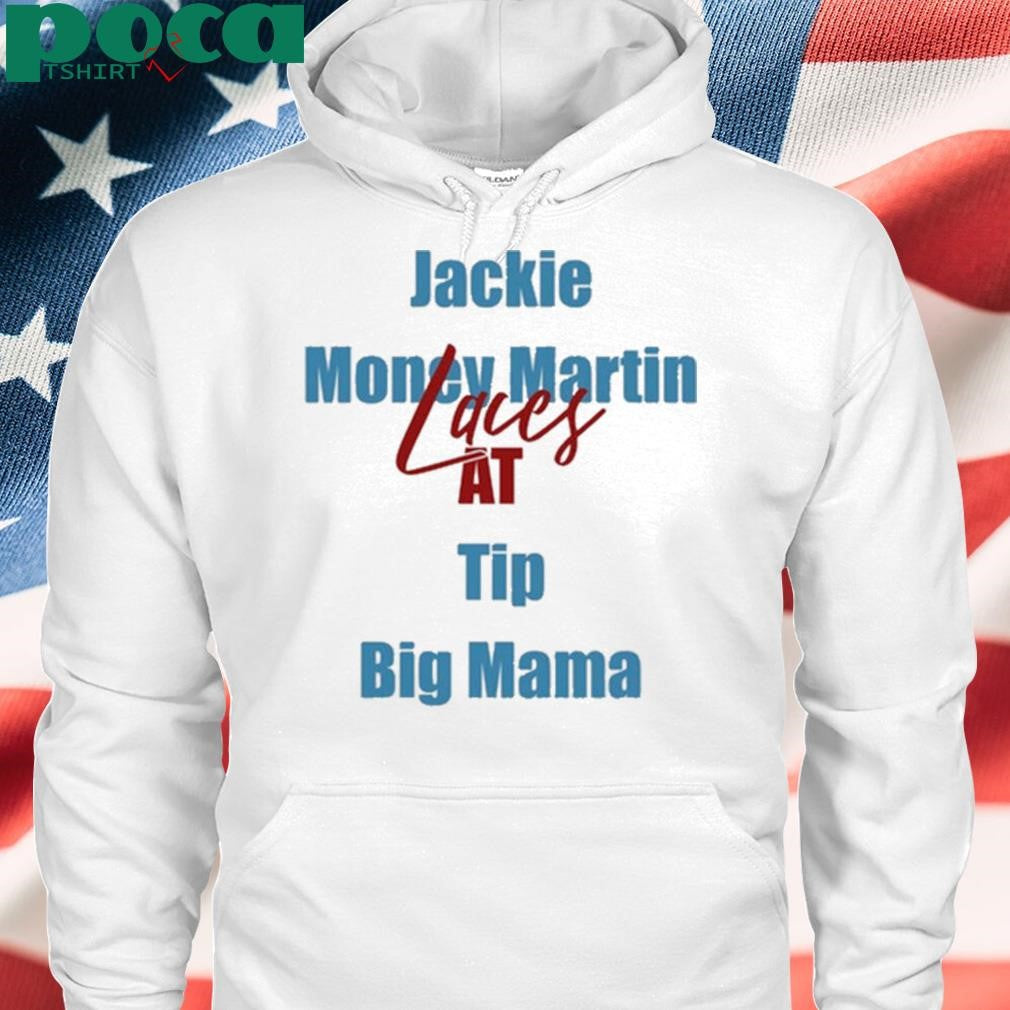 Jackie Money Martin Laces At Tip Big Mama shirt