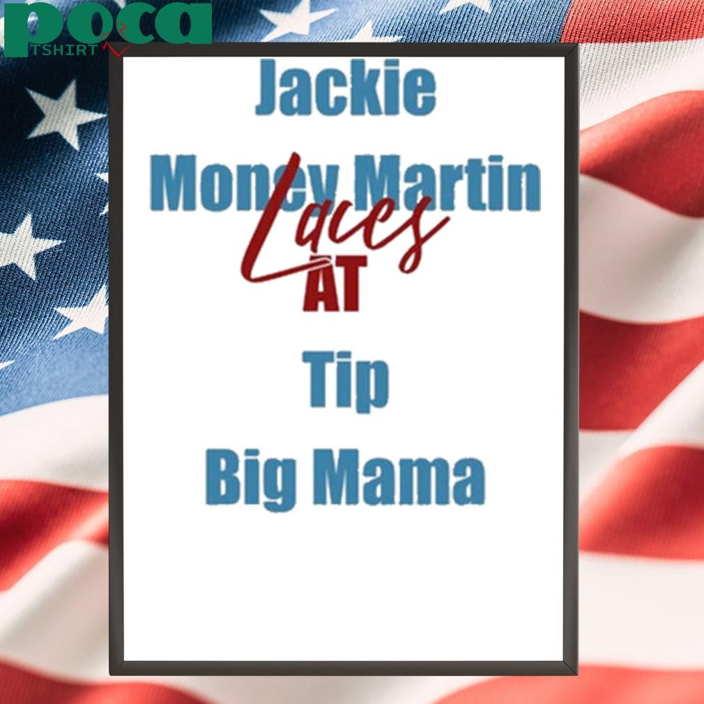 Jackie Money Martin Laces At Tip Big Mama shirt