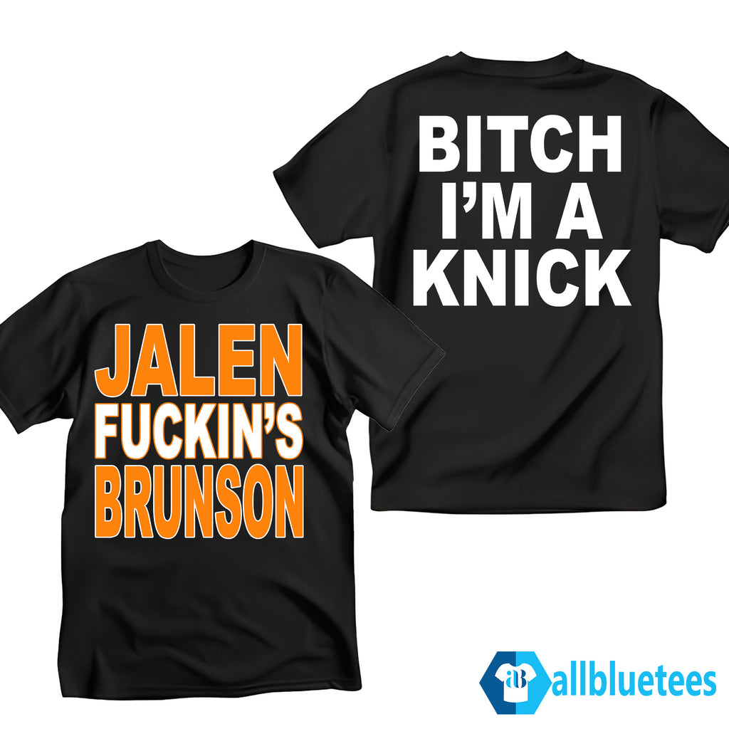 Jalen Fuckin’ Brunson Bitch I’m A Knick Shirt