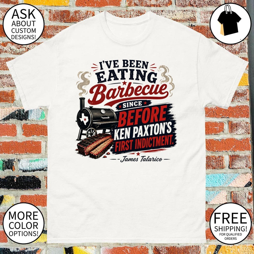James Talarico I’ve been sitting barbecue since before ken paxton’s first indictment shirt