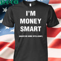 Jayeazywhat I Was Never Book Smart I’m Money Smart Makes Me More Intelligent Shirt