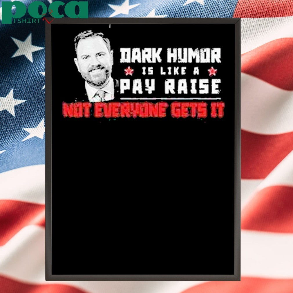 Jd Vance Dark Humor Is Like A Pay Raise Not Everyone Gets It Shirt
