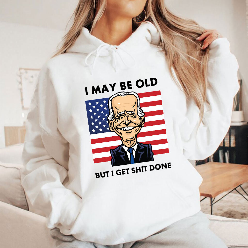Joe Biden I May Be Old But I Get Shit Done T Shirt
