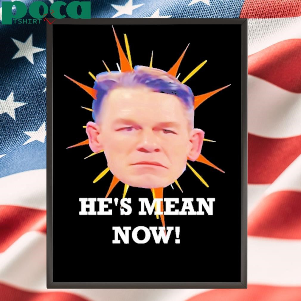 John Cena Head Hes Mean Now Shirt