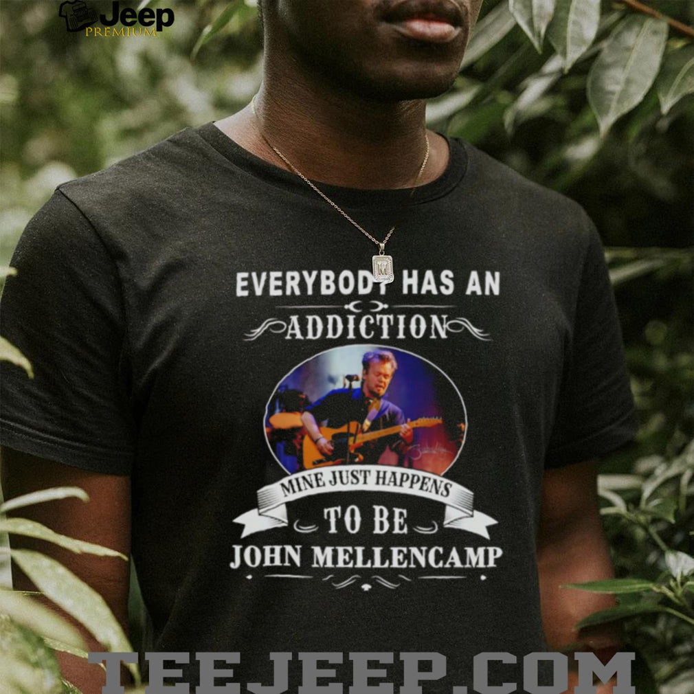 John Mellencamp Everybody Has an Addiction shirt