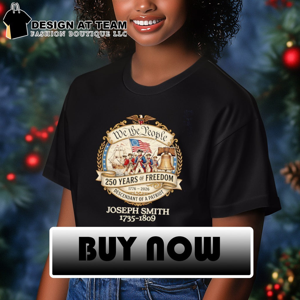 Joseph Smith 1735-1809 we the people 250 years of freedom descendant of a patriot shirt