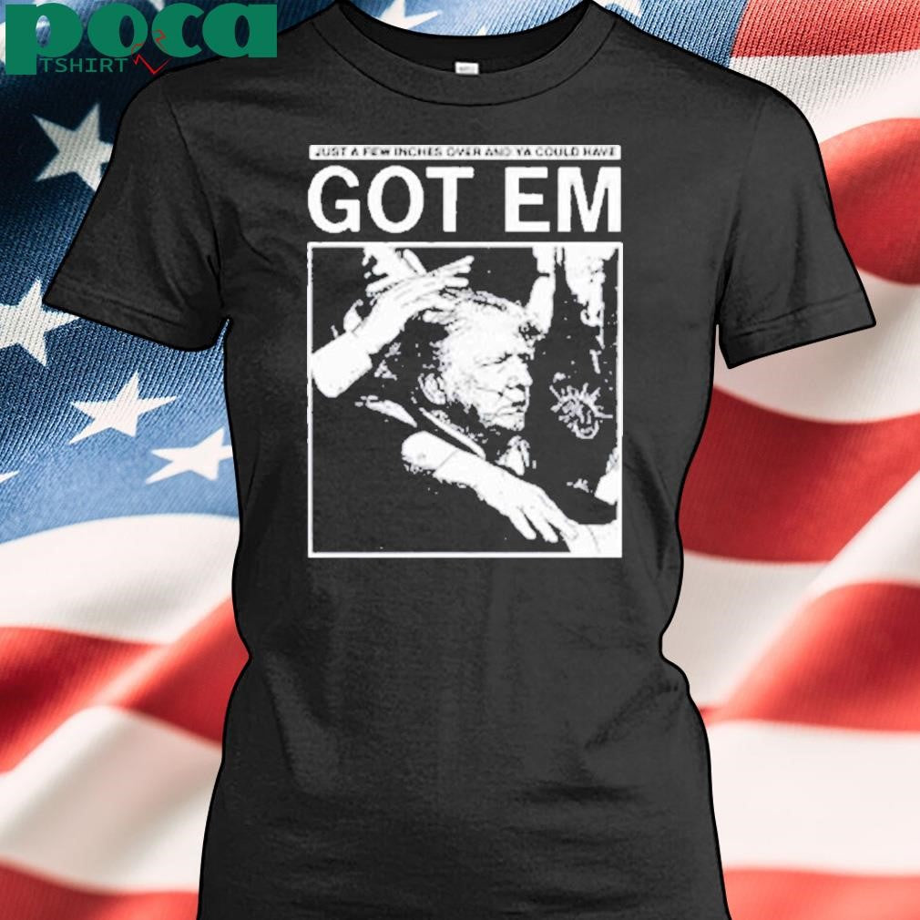 Just A Few Inches Over And Ya Could Have Got Em Shirt