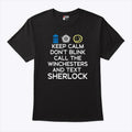 Keep Calm Don’t Blink Call The Winchesters And Text Sherlock T Shirt