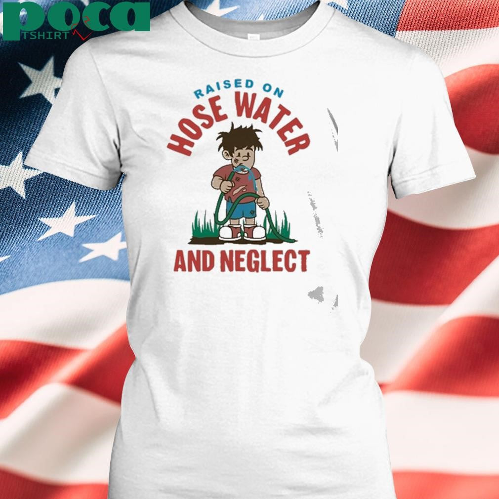 Kelly Manno Genx Shit Raised On Hose Water And Neglect Shirt