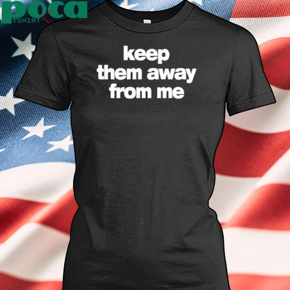 Kendrick Lamar Keep Them Away From Me Shirt