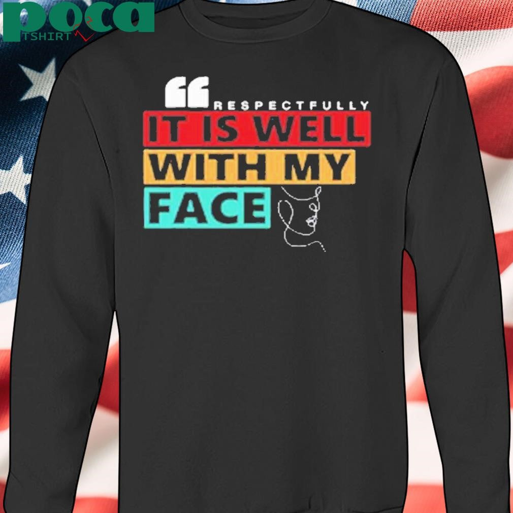 Kevonstage Wearing Respectfully It Is Well With My Face Shirt