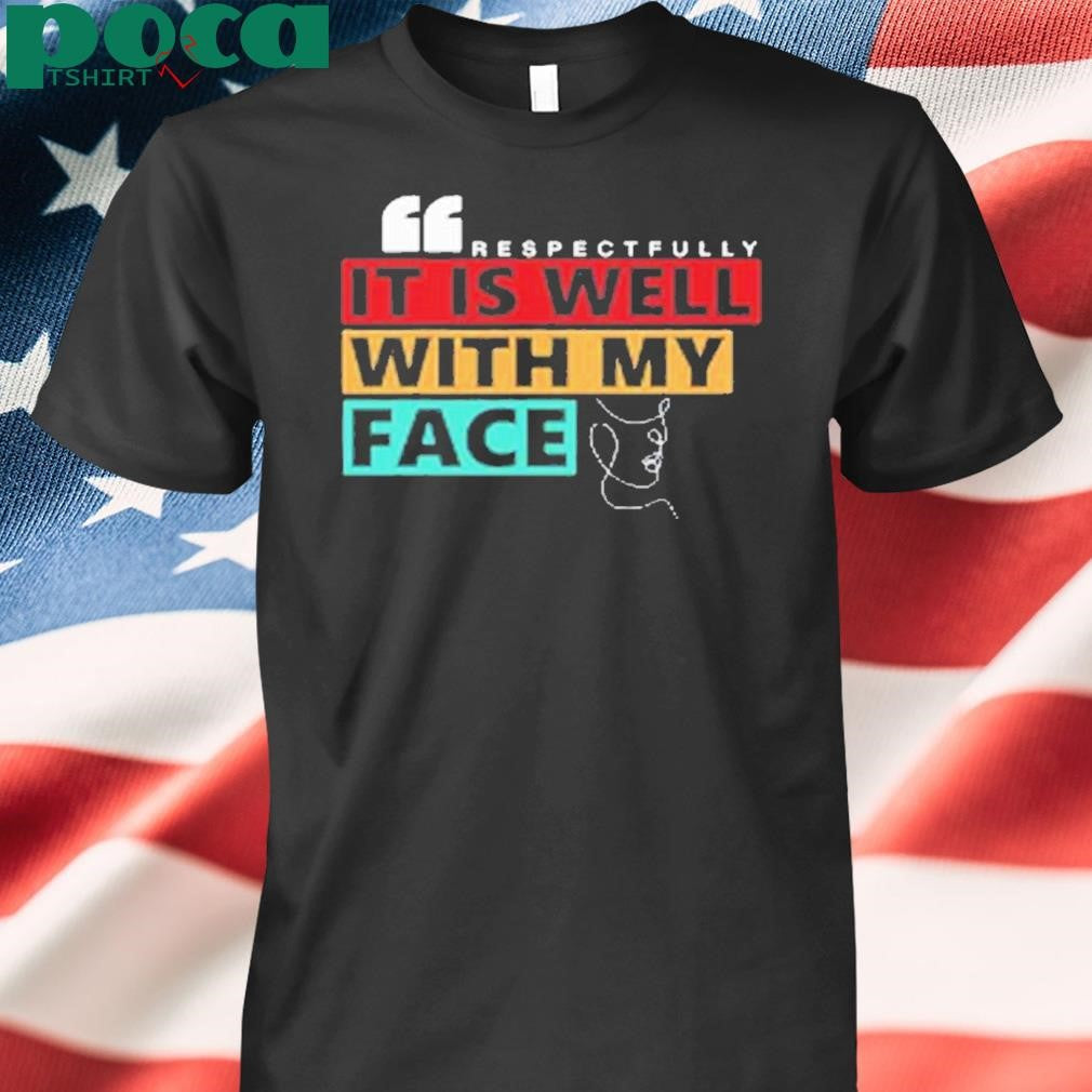 Kevonstage Wearing Respectfully It Is Well With My Face Shirt