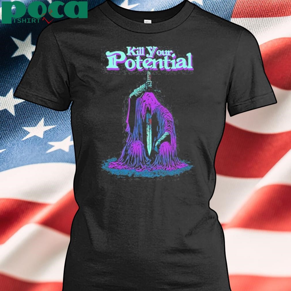 Kill Your Potential Shirt