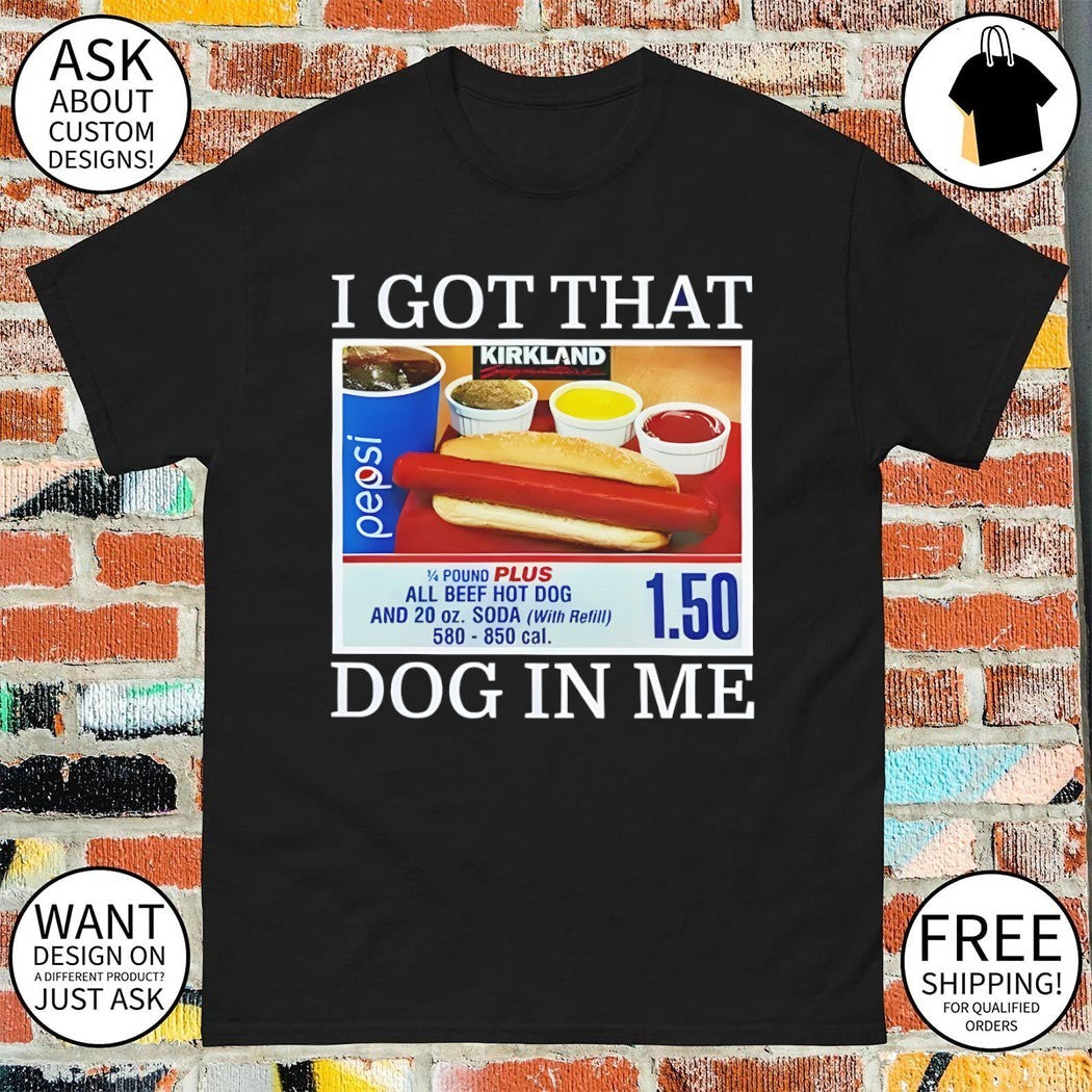 Kirkland Signature I got that dog in me all beef hot dog shirt