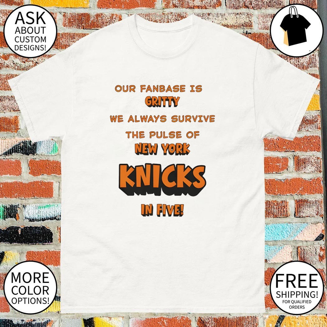 Knicks Our fanbase is gritty we always survive the pulse of Knicks in five shirt