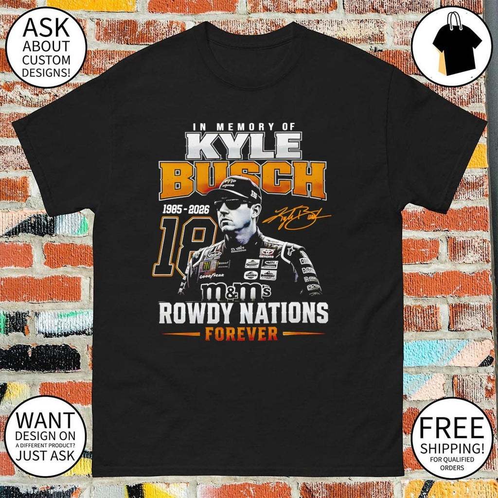 Kyle Busch Memorial Nascar Racing Rowdy Nation Forever Number 18 shirt