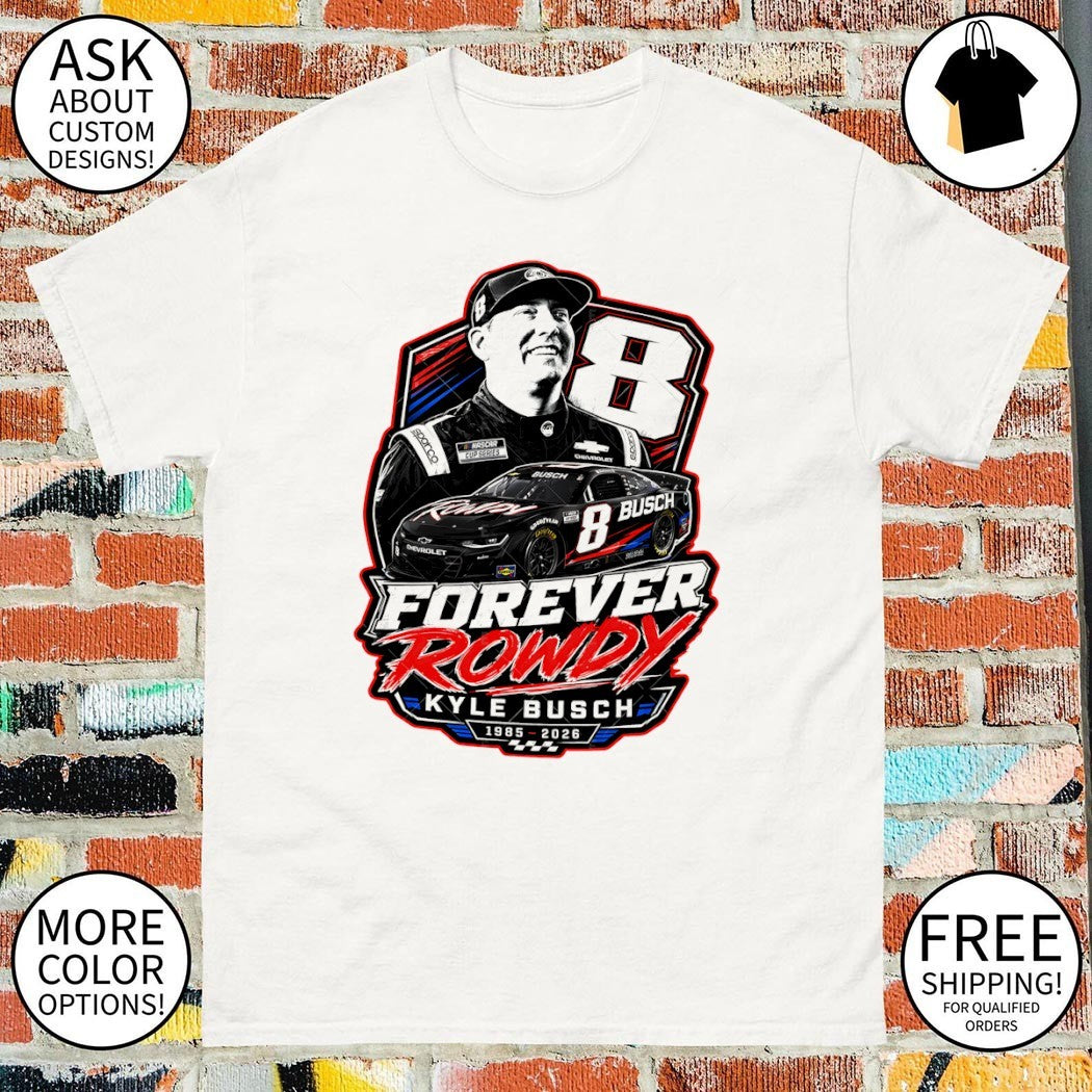 Kyle Busch Tribute Racing Memorial Forever Rowdy shirt