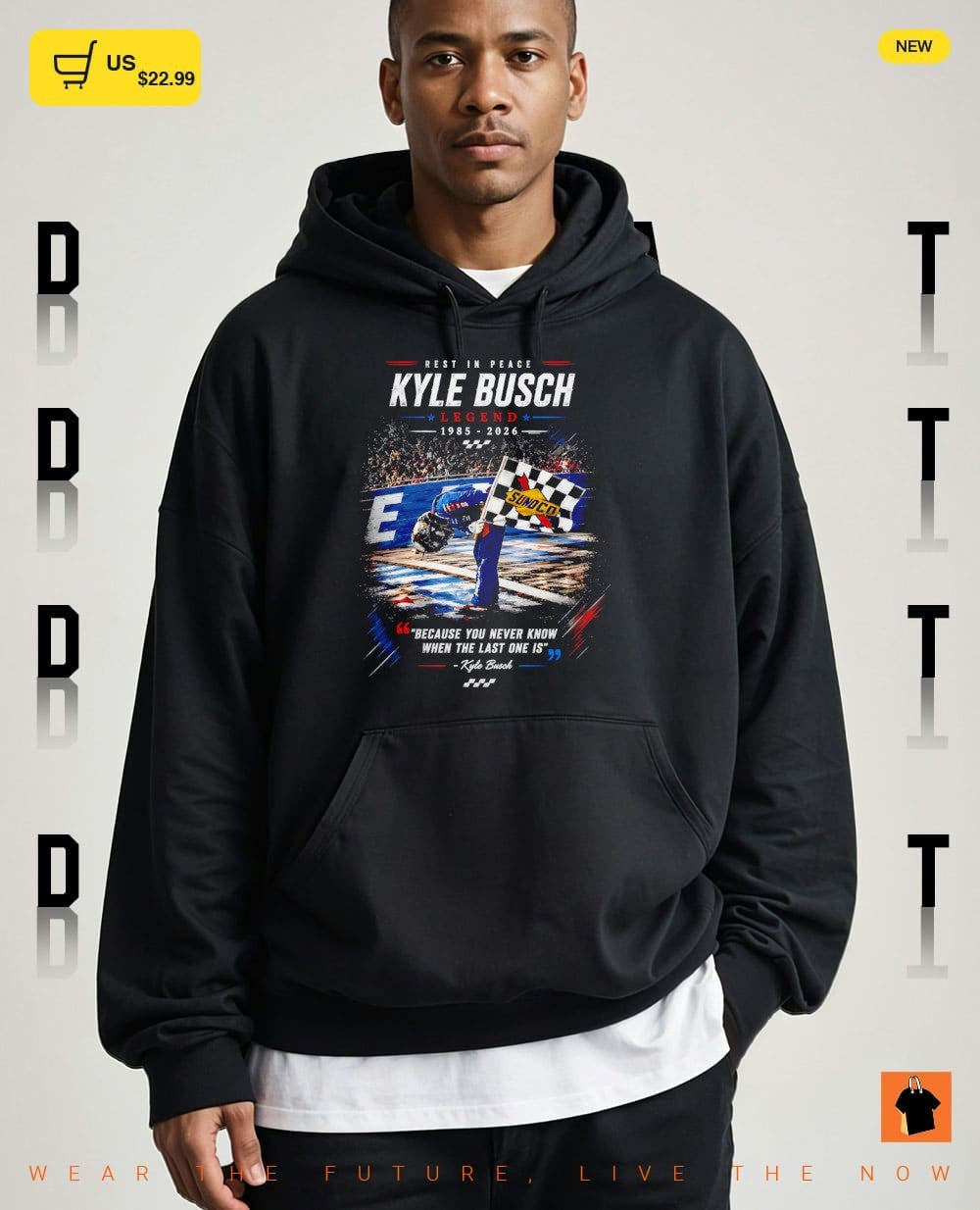 Kyle Busch Tribute Rest in Peace legend because you never know when the last one is shirt