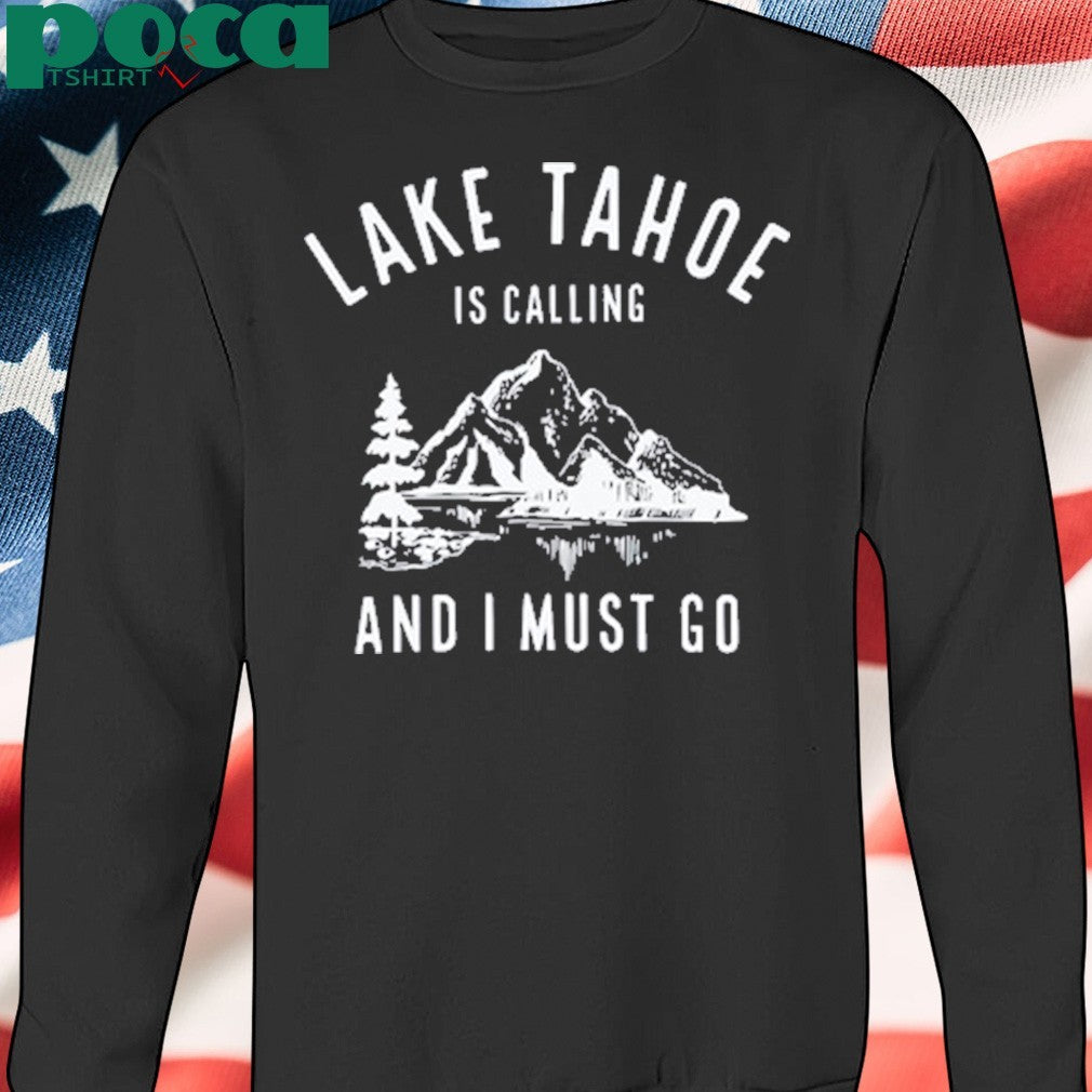 Lake Tahoe is calling and I must go shirt