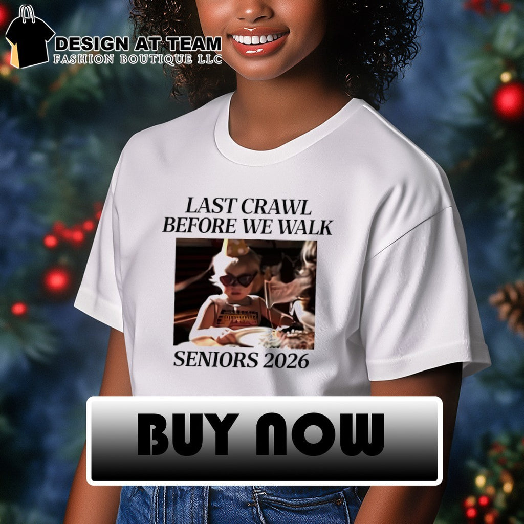 Last crawl before we walk seniors 2026 shirt