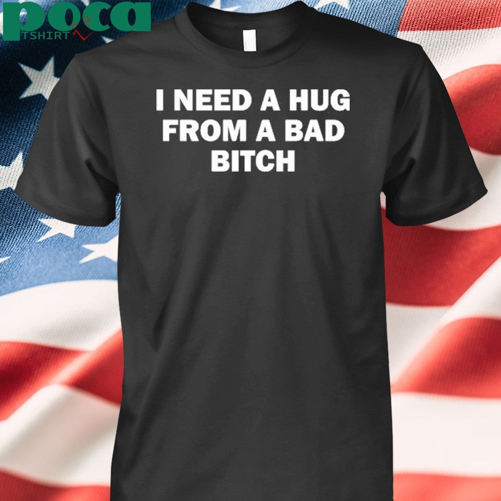 Lauren Sanderson Wearing I Need A Hug From A Bad Bitch Shirt