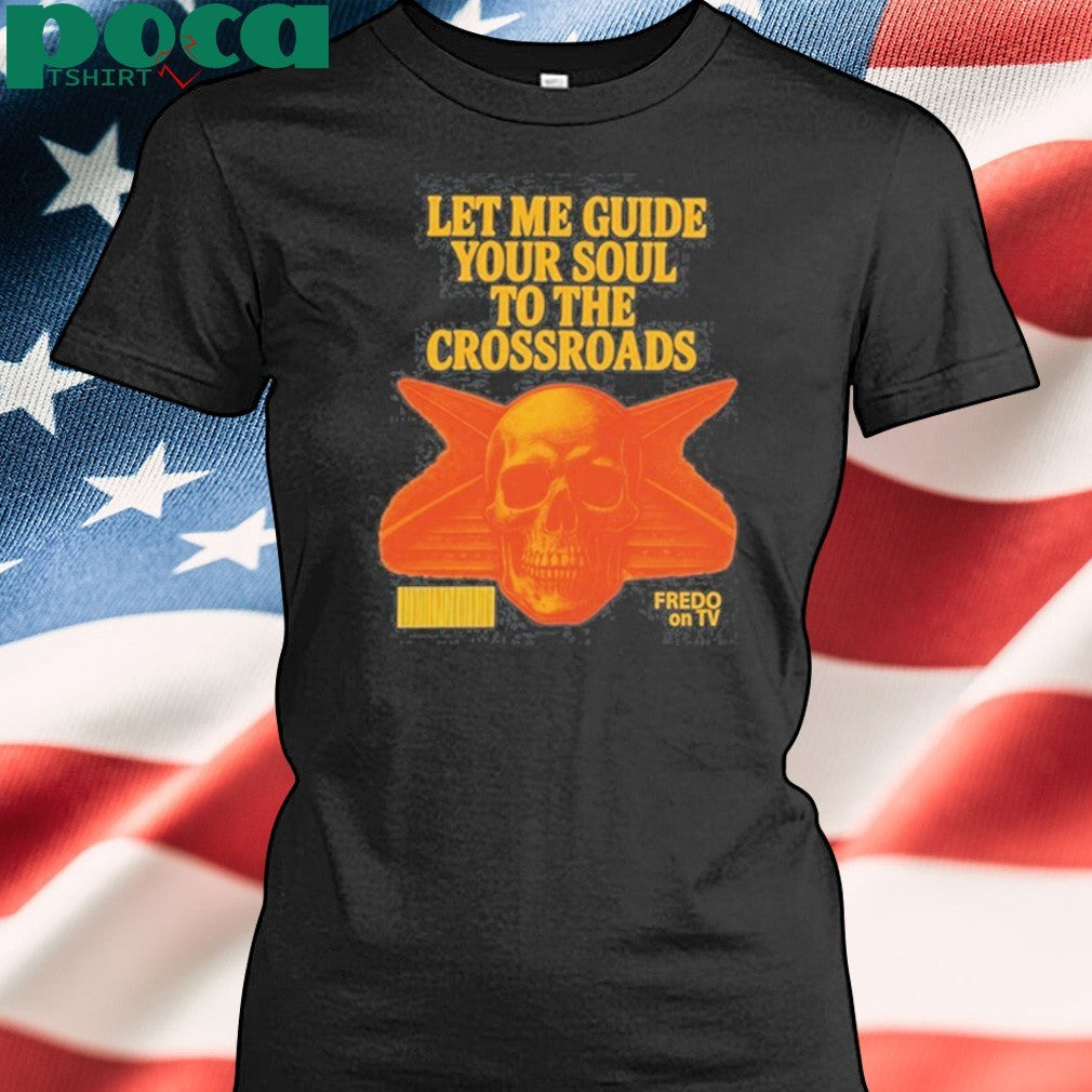 Let Me Guide Your Soul To The Crossroads T-shirt