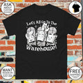 Let’s All Go To The Warehouse Clay Graham shirt