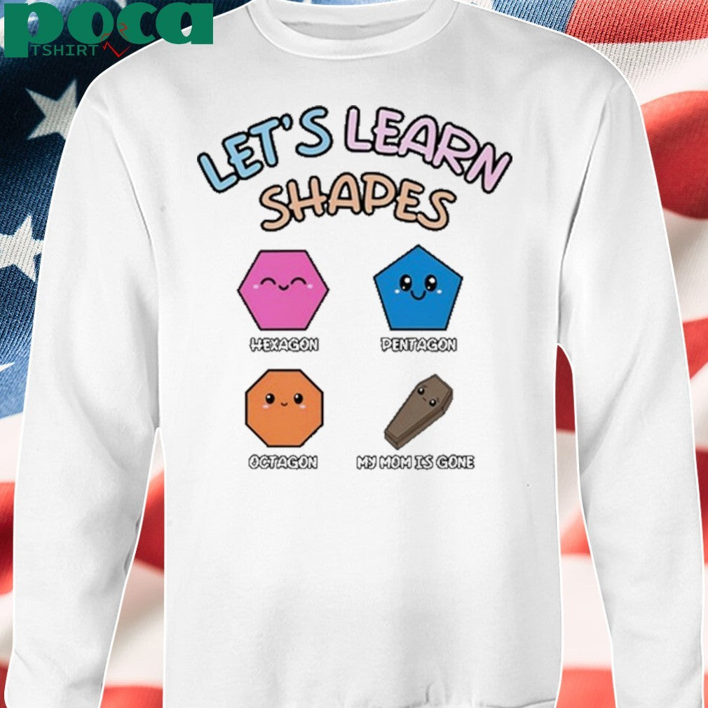 Let’s Learn Shapes Hexagon Pentagon Octagon and My Mom is Gone shirt