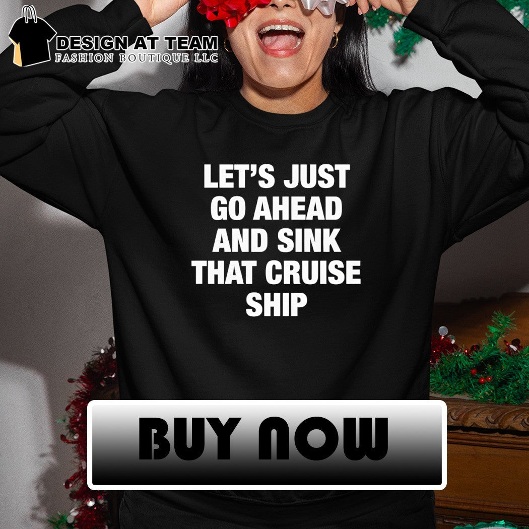Let’s just go ahead and sink that cruise ship shirt