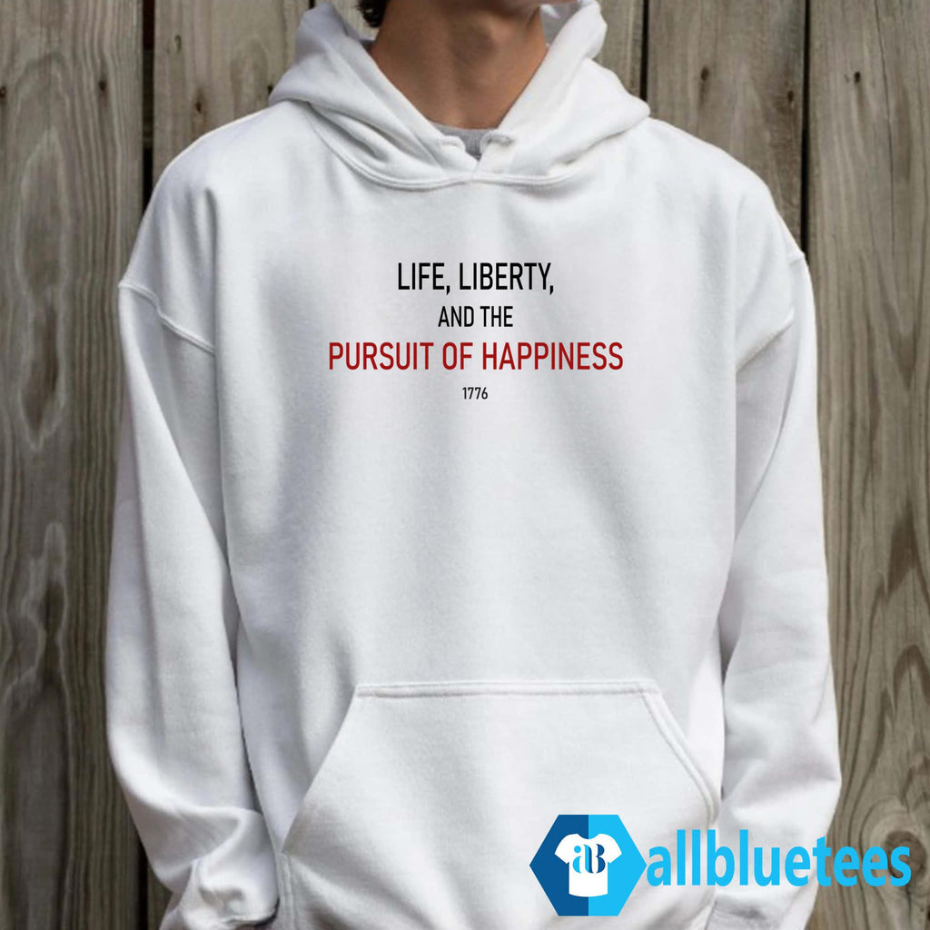 Life Liberty And The Pursuit Of Happiness Shirt