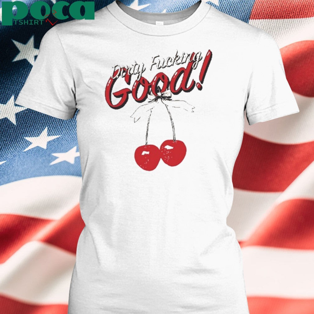 Lilybchapman Dirty Fucking Good shirt