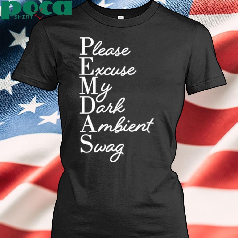 Limited Please Excuse My Dark Ambient Swag T-Shirt