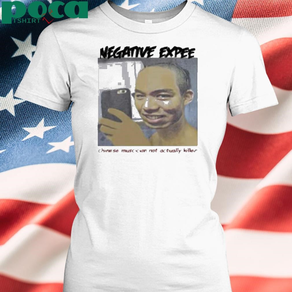 Limted Negative Expee Chinese Musician Not Actual Killer Shirt