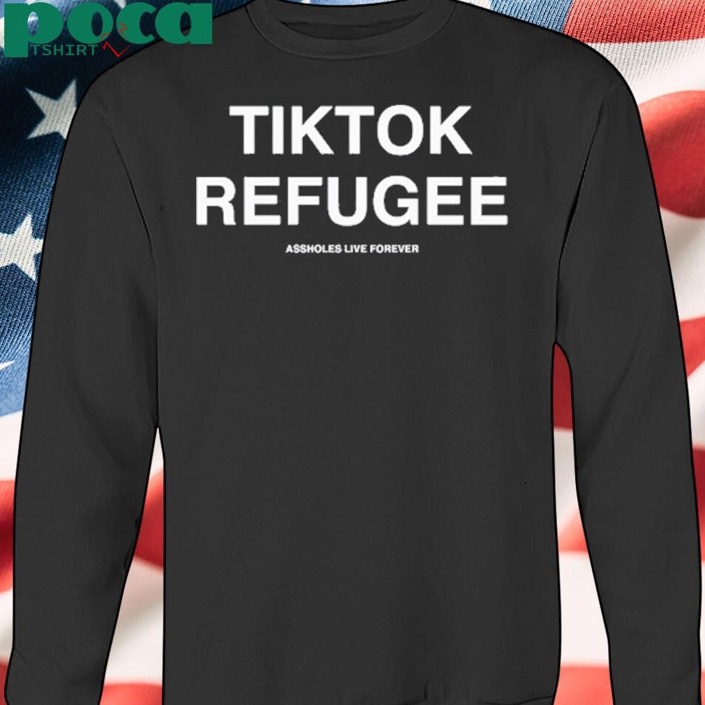 Lindafinegold Tiktok Refugee Assholes Live Forever Shirt