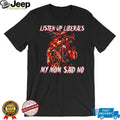 Listen Up Liberals My Mom Said No Skeleton Biker shirt
