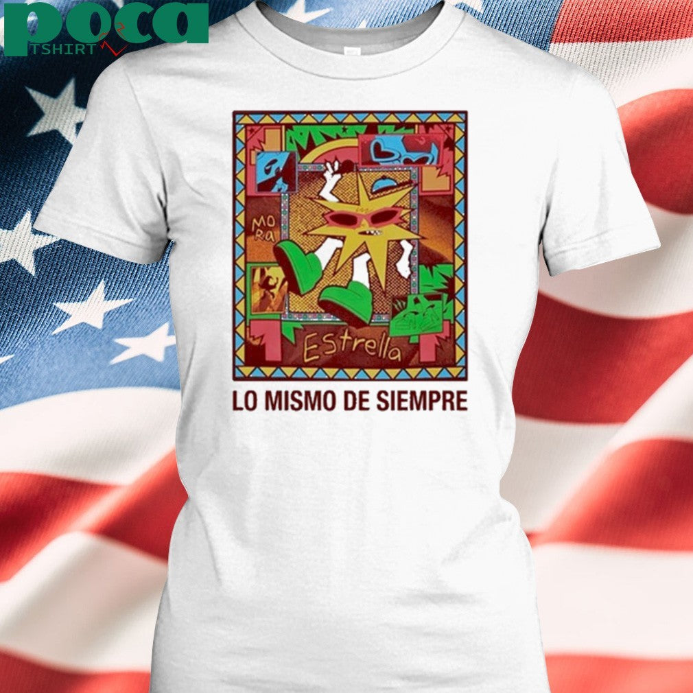 Lo Mismo De Siempre Shirt