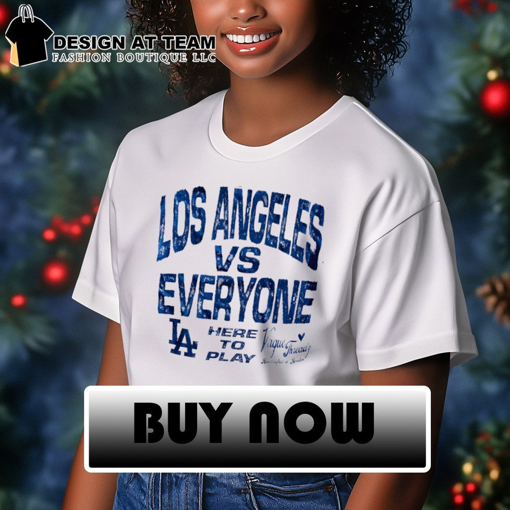 Los Angeles Dodgers vs Everyone Vague Threadz Here to Play 2026 shirt