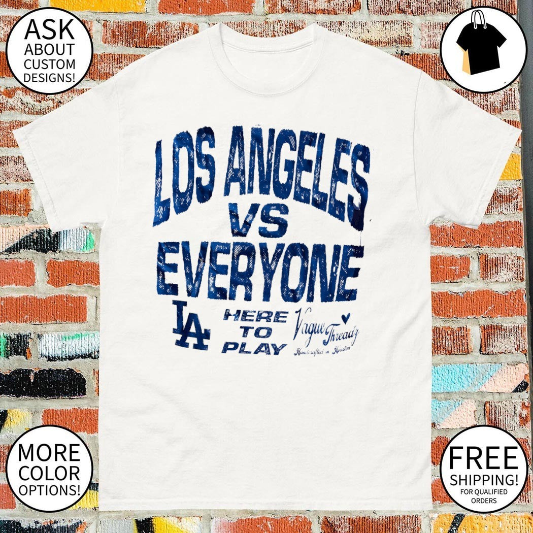 Los Angeles Dodgers vs Everyone Vague Threadz Here to Play 2026 shirt