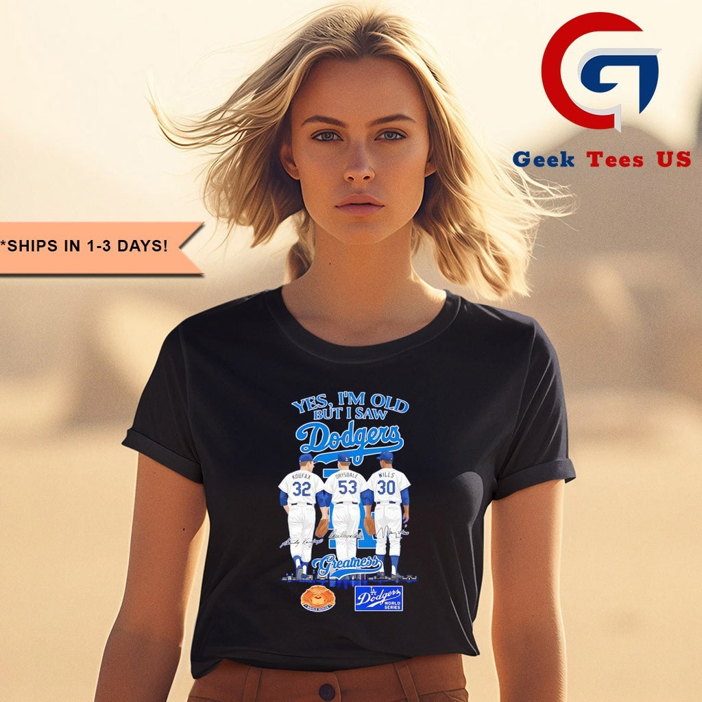 Los Angeles Dodgers yes I’m old but I saw Dodgers Greatness MLB Squad 2025 signature shirt