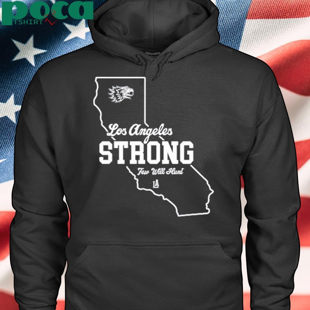 Los Angeles Strong Few Will Hunt Shirt