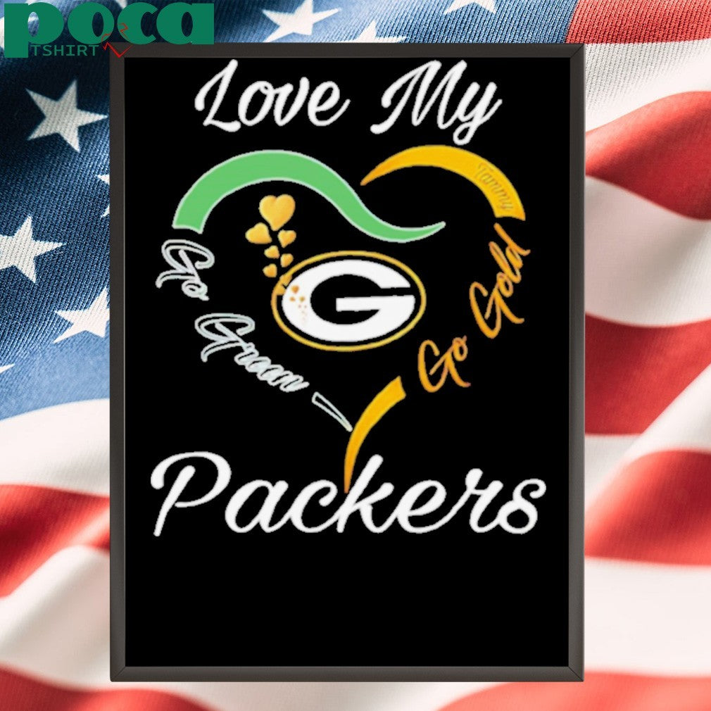 Love My Green Bay Packers Go Green Go Gold shirt