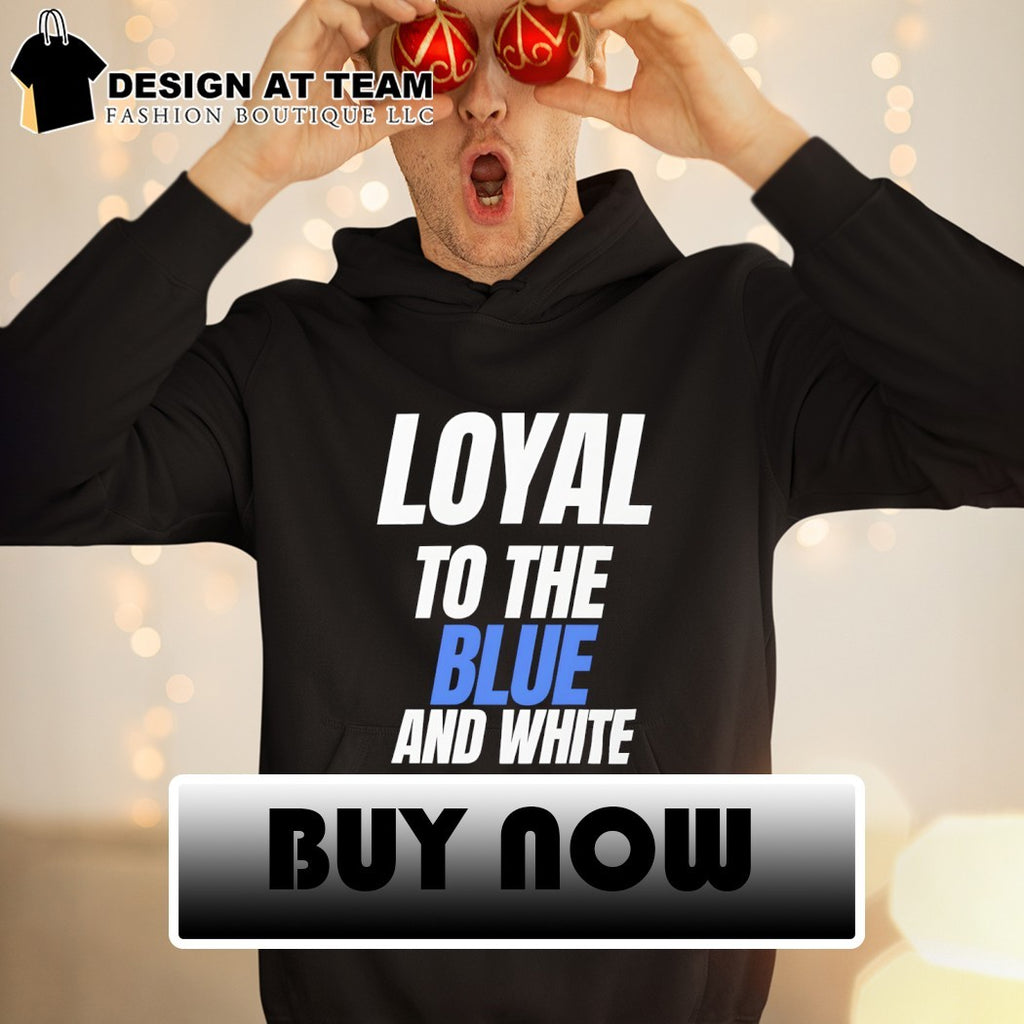 Loyal to the Blue and white shirt