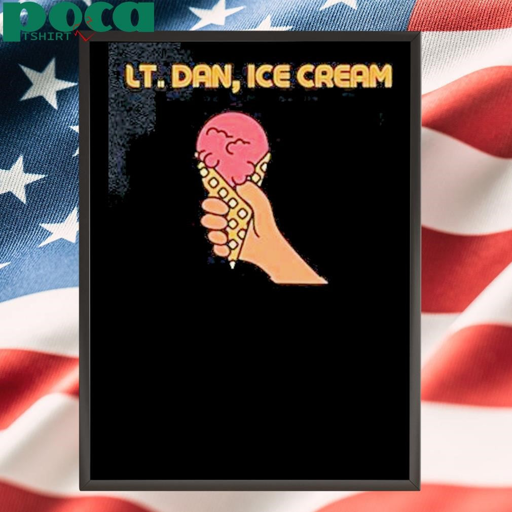 Lt Dan Ice Cream Shirt