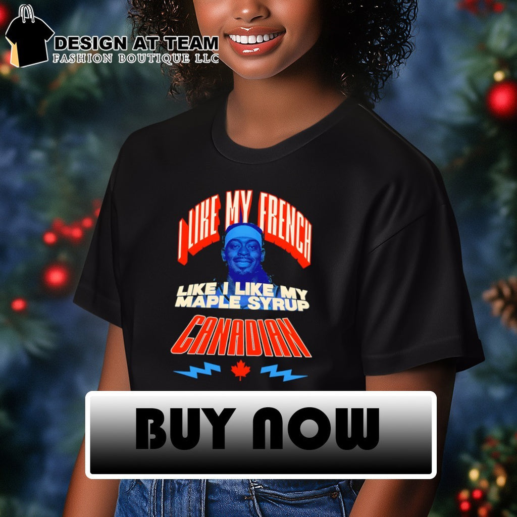 Luguentz Dort Oklahoma City Thunder I like my french like I like my Maple syrup Canadian shirt