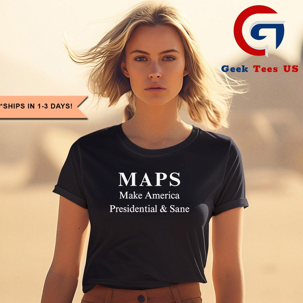 MAPS Make America President and Sane shirt
