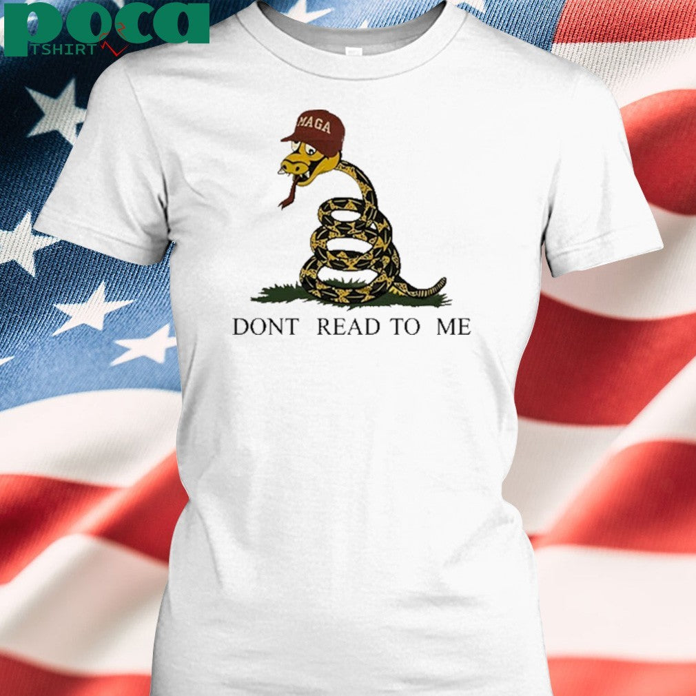 Maga Snake Dont Read To Me shirt